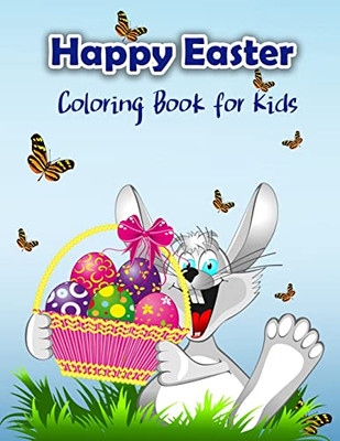 Happy Easter Coloring Book for Kids: Cute Easter Coloring Book with Easter Bunny and his friends for all Kids, Boys and Girls