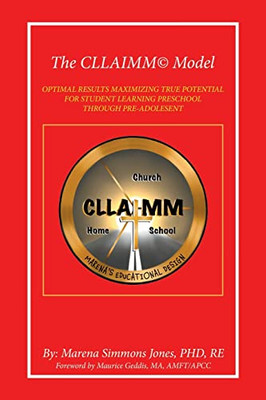 The Cllaimm Model: Optimal Results Maximizing True Potential for Student Learning Preschool Through Pre-adolesent - Paperback