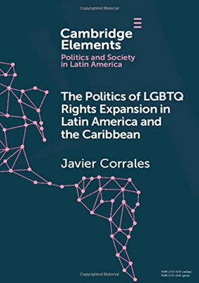The Politics of LGBTQ Rights Expansion in Latin America and the Caribbean (Elements in Politics and Society in Latin America)