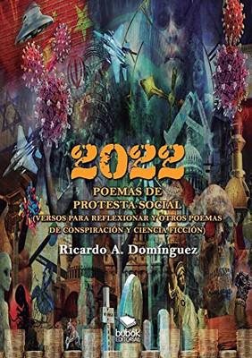 2022 - poemas de protesta social (versos para reflexionar y otros poemas de conspiración y ciencia ficción) (Spanish Edition)