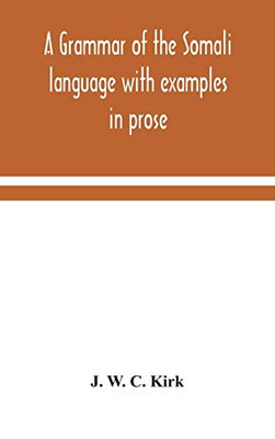 A grammar of the Somali language with examples in prose and verse and an account of the Yibir and Midgan dialects - Hardcover