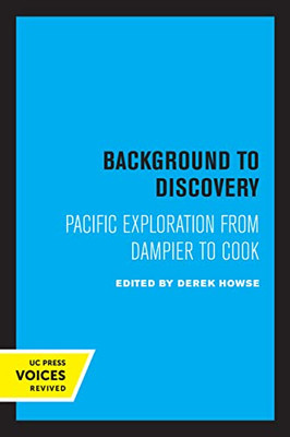 Background to Discovery: Pacific Exploration from Dampier to Cook (Volume 11) (Clark Library Professorship, UCLA) - Paperback