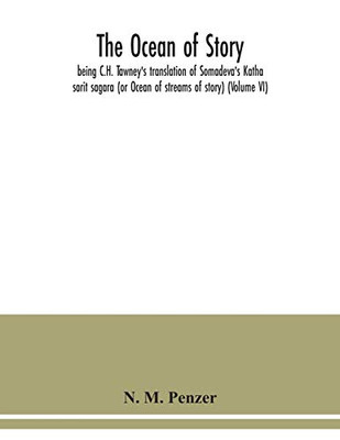 The ocean of story, being C.H. Tawney's translation of Somadeva's Katha sarit sagara (or Ocean of streams of story) (Volume VI)