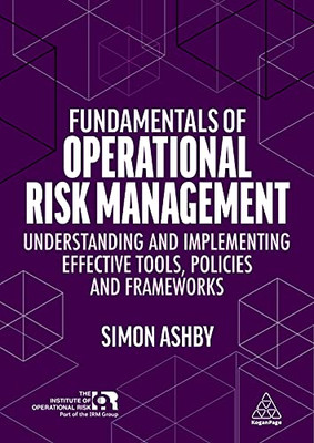 Fundamentals of Operational Risk Management: Understanding and Implementing Effective Tools, Policies and Frameworks - Paperback