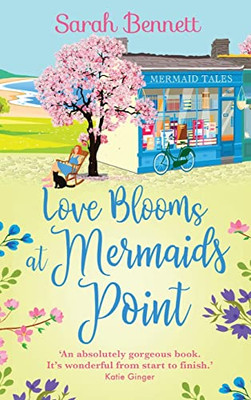 Love Blooms at Mermaids Point: The BRAND NEW glorious, uplifting read from Sarah Bennett for 2022 (Mermaids Point, 4) - Hardcover