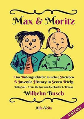 Max & Moritz Bilingual Full Color: Eine Bubengeschichte in sieben Streichen - A Juvenile History in Seven Tricks (German Edition)