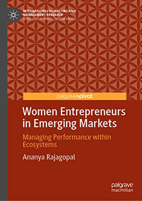 Women Entrepreneurs in Emerging Markets: Managing Performance within Ecosystems (International Marketing and Management Research)