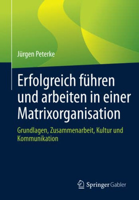 Erfolgreich fUhren und arbeiten in einer Matrixorganisation: Grundlagen, Zusammenarbeit, Kultur und Kommunikation (German Edition)