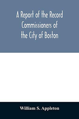 A Report of the Record Commissioners of the City of Boston; Containing Dorchester Births, Marriages, and Deaths to the End of 1825