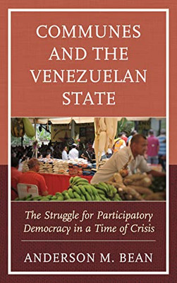 Communes and the Venezuelan State: The Struggle for Participatory Democracy in a Time of Crisis (Social Movements in the Americas)