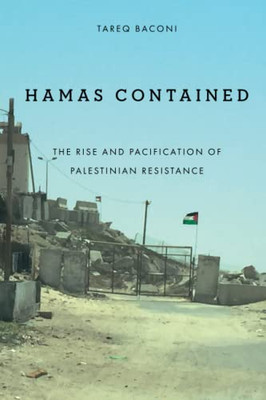 Hamas Contained: The Rise and Pacification of Palestinian Resistance (Studies in Middle Eastern and Islamic Societies and Cultures)