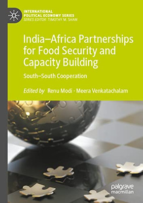 IndiaAfrica Partnerships for Food Security and Capacity Building: SouthSouth Cooperation (International Political Economy Series)