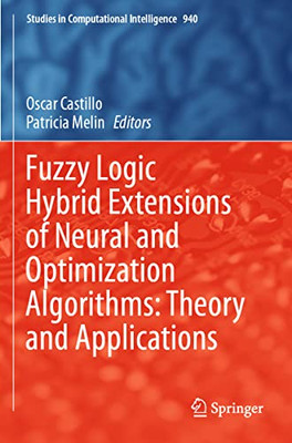 Fuzzy Logic Hybrid Extensions of Neural and Optimization Algorithms: Theory and Applications (Studies in Computational Intelligence)