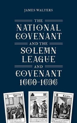 The National Covenant and the Solemn League and Covenant, 1660-1696 (Studies in Early Modern Cultural, Political and Social History)