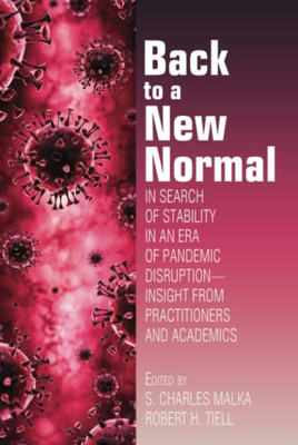 Back to a New Normal: In Search of Stability in an Era of Pandemic Disruption  Insight from Practitioners and Academics - Hardcover