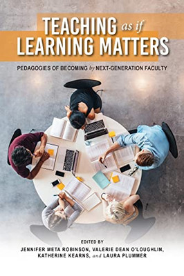 Teaching as if Learning Matters: Pedagogies of Becoming by Next-Generation Faculty (Scholarship of Teaching and Learning) - Paperback