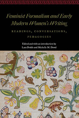 Feminist Formalism and Early Modern Women's Writing: Readings, Conversations, Pedagogies (Women and Gender in the Early Modern World)