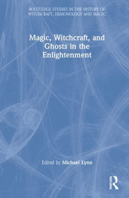 Magic, Witchcraft, and Ghosts in the Enlightenment (Routledge Studies in the History of Witchcraft, Demonology and Magic) - Hardcover
