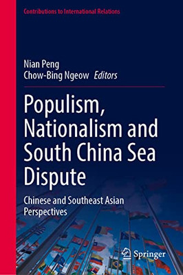 Populism, Nationalism and South China Sea Dispute: Chinese and Southeast Asian Perspectives (Contributions to International Relations)