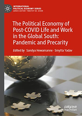 The Political Economy of Post-COVID Life and Work in the Global South: Pandemic and Precarity (International Political Economy Series)