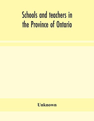 Schools and teachers in the Province of Ontario; Elementary, Secondary, Vocational, Normal and Model Schools November 1937 - Paperback