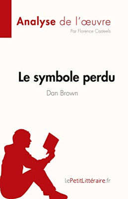 Le symbole perdu de Dan Brown (Analyse de l'oeuvre): Résumé complet et analyse détaillée de l'oeuvre (Fiche de lecture) (French Edition)