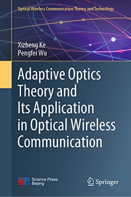 Adaptive Optics Theory and Its Application in Optical Wireless Communication (Optical Wireless Communication Theory and Technology, 237)