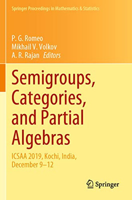 Semigroups, Categories, and Partial Algebras: ICSAA 2019, Kochi, India, December 912 (Springer Proceedings in Mathematics & Statistics)