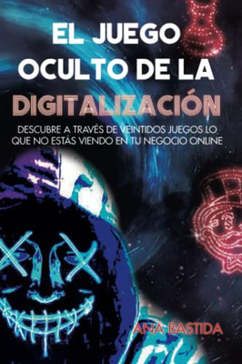 EL JUEGO OCULTO DE LA DIGITALIZACIÓN: Descubre a través de veintidós juegos lo que no estás viendo en tu negocio online (Spanish Edition)