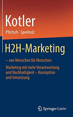 H2H-Marketing  von Menschen fUr Menschen: Marketing mit mehr Verantwortung und Nachhaltigkeit  Konzeption und Umsetzung (German Edition)