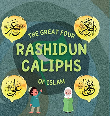 The Great Four Rashidun Caliphs of Islam: The Life Story of Four Great Companions of Prophet Muhammad ? (Kids Islamic Learning Collection)