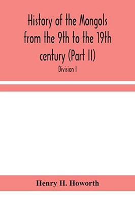 History of the Mongols from the 9th to the 19th century (Part II) The So-Called Tartars of Russia and Central Asia. Divison I. - Paperback