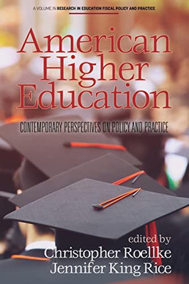 American Higher Education: Contemporary Perspectives on Policy and Practice (Research in Education Fiscal Policy and Practice) - Paperback