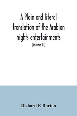 A plain and literal translation of the Arabian nights entertainments, now entitled The book of the thousand nights and a night (Volume III)