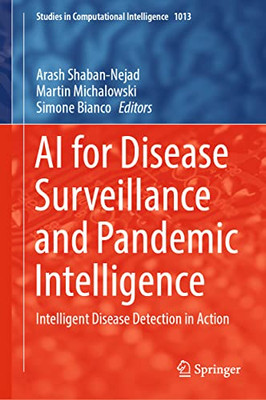 AI for Disease Surveillance and Pandemic Intelligence: Intelligent Disease Detection in Action (Studies in Computational Intelligence, 1013)