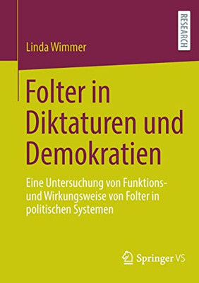 Folter in Diktaturen und Demokratien: Eine Untersuchung von Funktions- und Wirkungsweise von Folter in politischen Systemen (German Edition)