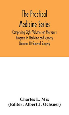 The Practical Medicine Series Comprising Eight Volumes on the year's Progress in Medicine and Surgery (Volume II) General Surgery - Hardcover