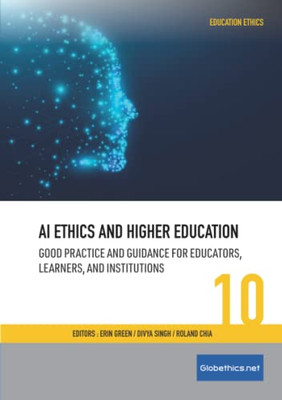 AI Ethics and Higher Education: Good Practice and Guidance for Educators, Learners, and Institutions (Globethics.net Education Ethics Series)
