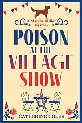 Poison at the Village Show: The start of a BRAND NEW cozy murder mystery series from Catherine Coles for 2022 (The Martha Miller Mysteries, 1)