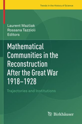 Mathematical Communities in the Reconstruction After the Great War 19181928: Trajectories and Institutions (Trends in the History of Science)