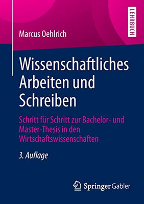 Wissenschaftliches Arbeiten und Schreiben: Schritt fUr Schritt zur Bachelor- und Master-Thesis in den Wirtschaftswissenschaften (German Edition)