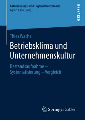 Betriebsklima und Unternehmenskultur: Bestandsaufnahme  Systematisierung  Vergleich (Entscheidungs- und Organisationstheorie) (German Edition)
