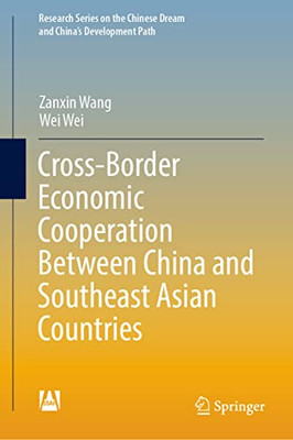 Cross-Border Economic Cooperation Between China and Southeast Asian Countries (Research Series on the Chinese Dream and Chinas Development Path)