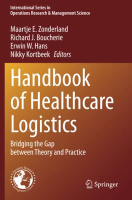 Handbook of Healthcare Logistics: Bridging the Gap between Theory and Practice (International Series in Operations Research & Management Science)