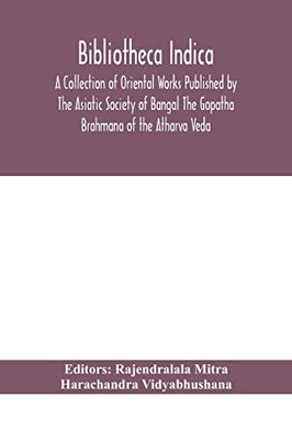 Bibliotheca Indica A Collection of Oriental Works Published by The Asiatic Society of Bangal The Gopatha Brahmana of the Atharva Veda - Paperback