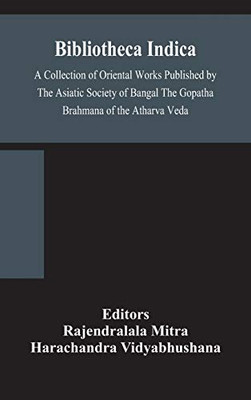 Bibliotheca Indica A Collection of Oriental Works Published by The Asiatic Society of Bangal The Gopatha Brahmana of the Atharva Veda - Hardcover