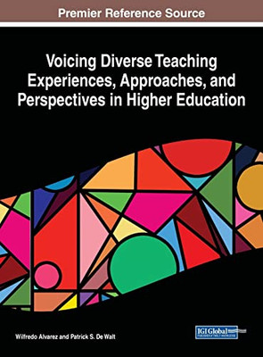 Voicing Diverse Teaching Experiences, Approaches, and Perspectives in Higher Education (Advances in Higher Education and Professional Development)