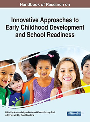 Handbook of Research on Innovative Approaches to Early Childhood Development and School Readiness (Advances in Early Childhood and K-12 Education)