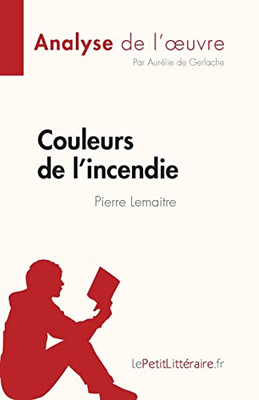 Couleurs de l'incendie de Pierre Lemaitre (Analyse de l'oeuvre): Résumé complet et analyse détaillée de l'oeuvre (Fiche de lecture) (French Edition)