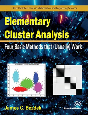 Elementary Cluster Analysis: Four Basic Methods that (Usually) Work (River Publishers Series in Mathematics, Statistics and Computational Modelling)